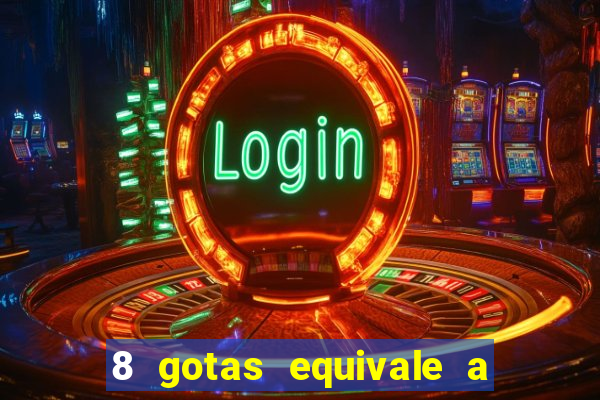 8 gotas equivale a quantos ml